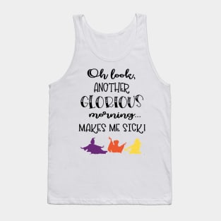 Oh Look, Another Glorious Morning...Makes Me Sick! Tank Top